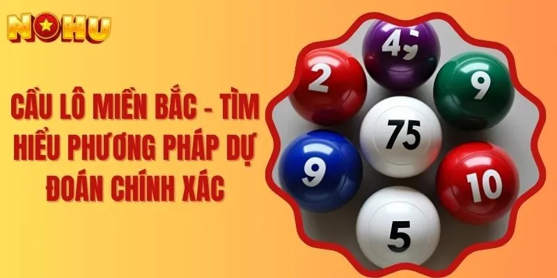 Cầu Lô Miền Bắc - Tìm Hiểu Phương Pháp Dự Đoán Chính Xác
