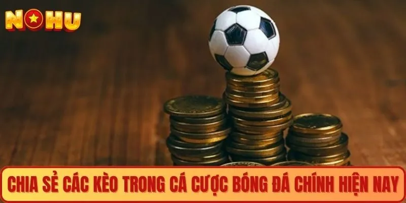 Chia sẻ các kèo trong cá cược bóng đá chính hiện nay
