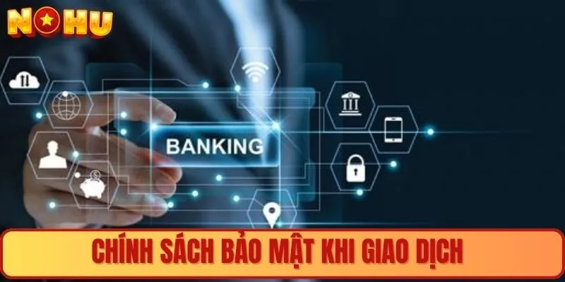 Chính sách bảo mật về giao dịch tài chính của Nohu90