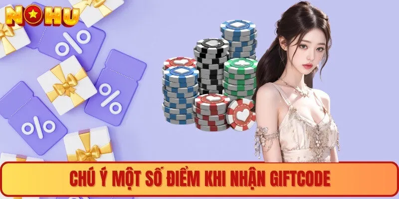 Chú ý một số điểm khi nhận giftcode