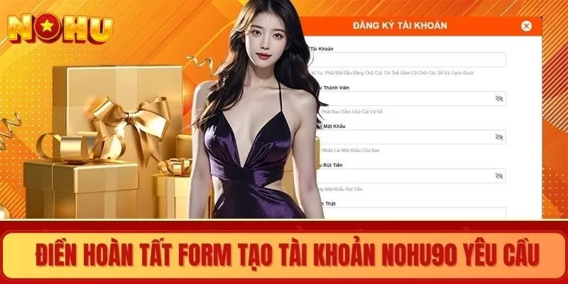 Điền hoàn tất form tạo tài khoản NOHU90 yêu cầu