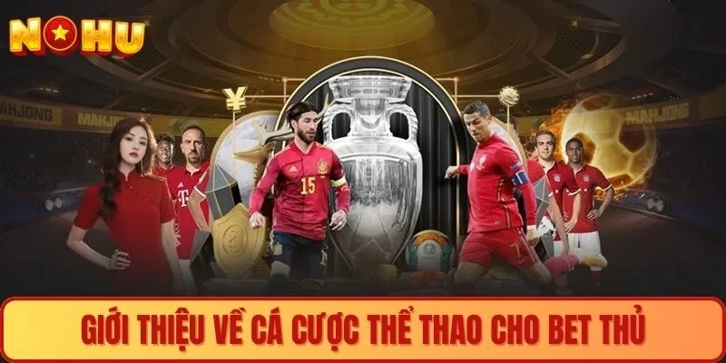 Giới thiệu về cá cược thể thao cho bet thủ