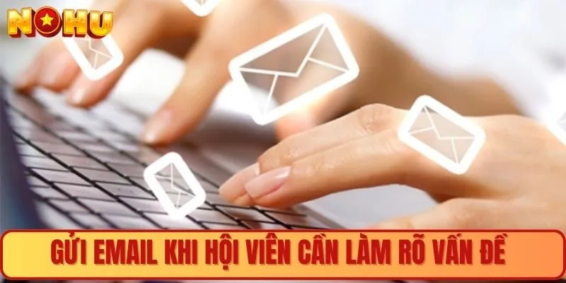 Gửi Email nếu hội viên cần làm rõ vấn đề