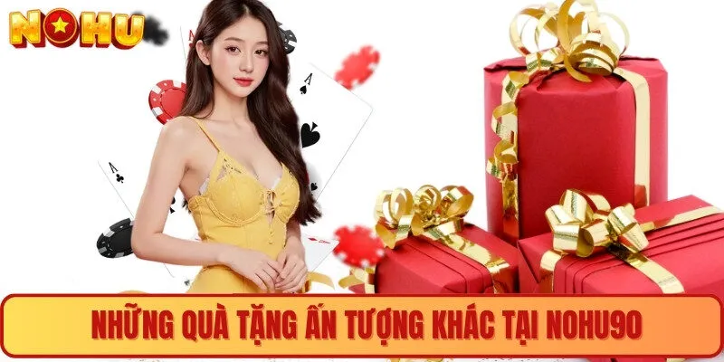 Những quà tặng ấn tượng khác tại nohu90