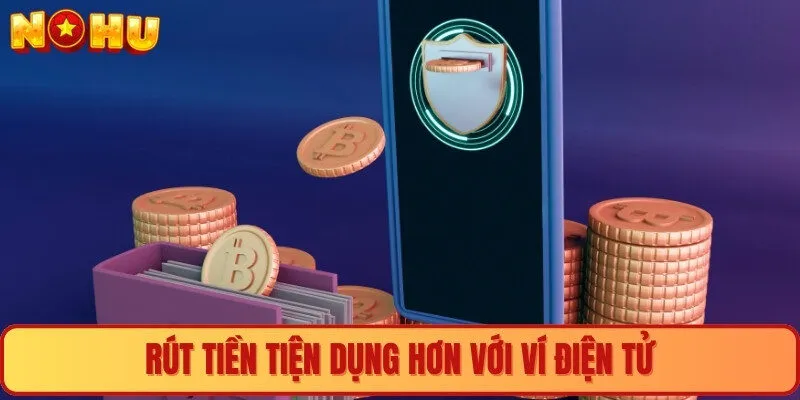 Rút tiền tiện dụng hơn với ví điện tử 