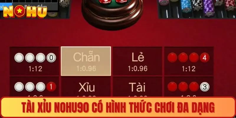 Tài xỉu Nohu90 có hình thức chơi đa dạng