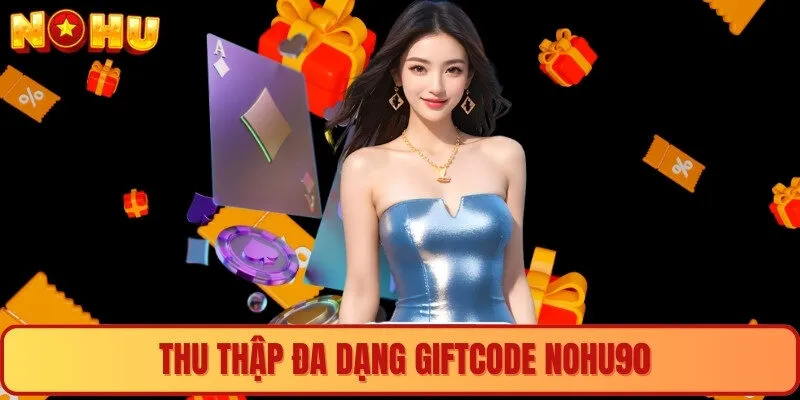 Thu thập đa dạng giftcode nohu90