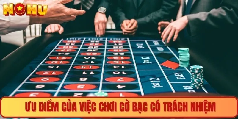 Ưu điểm của việc chơi cờ bạc có trách nhiệm
